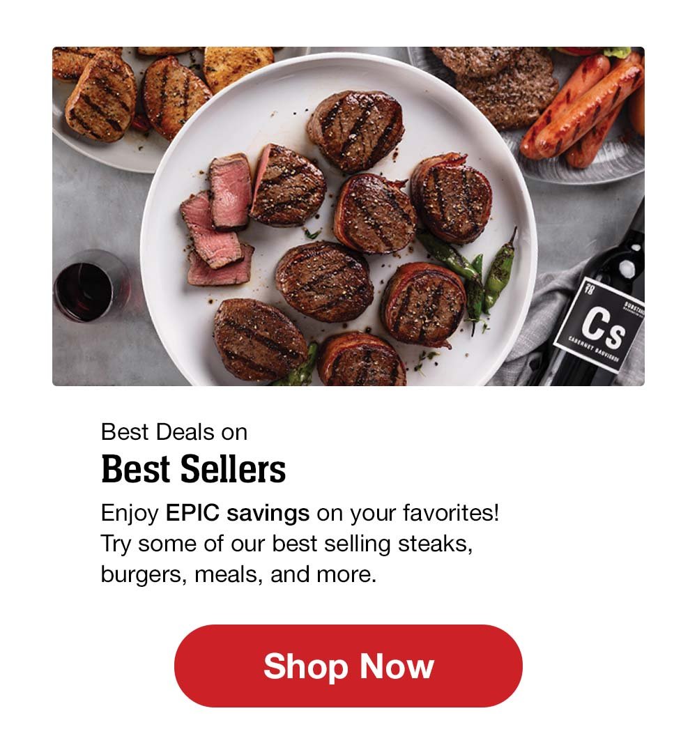 Best Deals on Best Sellers | Enjoy EPIC savings on your favorites! Try some of our best selling steaks, burgers, meals, and more. || Shop Now