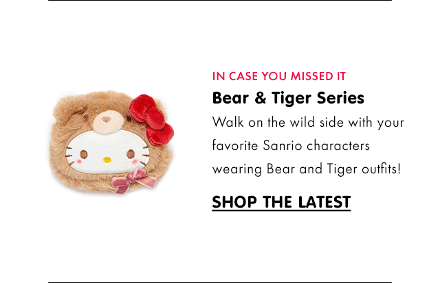 IN CASE YOU MISSED IT | Bear & Tiger Series