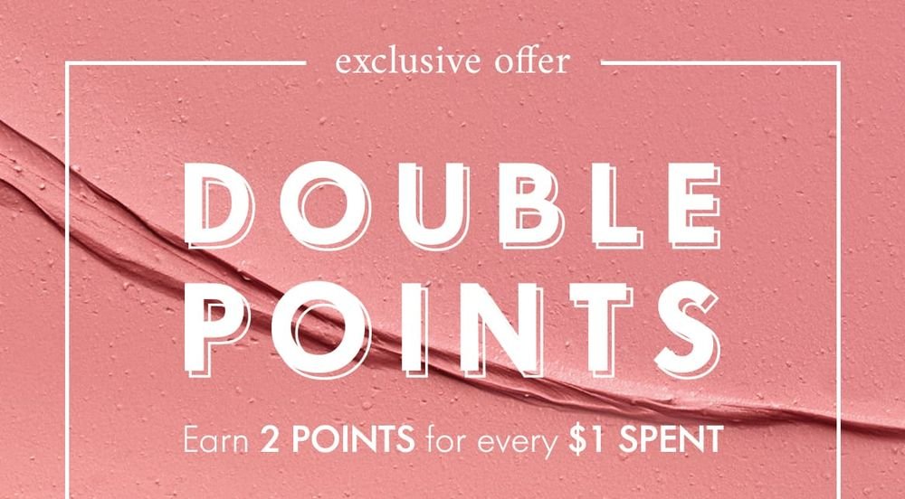 exclusive offer DOUBLE POINTS Earn 2 POINTS for every $1 SPENT Shop Now Find Nearest Store NDULGE