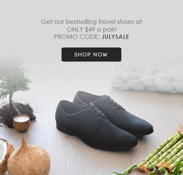 Get our bestselling travel shoes at ONLY $49 a pair! PROMO CODE: JULYSALE