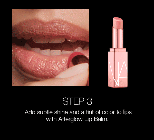 Step 4: Add subtle shine and a tint of color to lips with Afterglow Lip Balm.