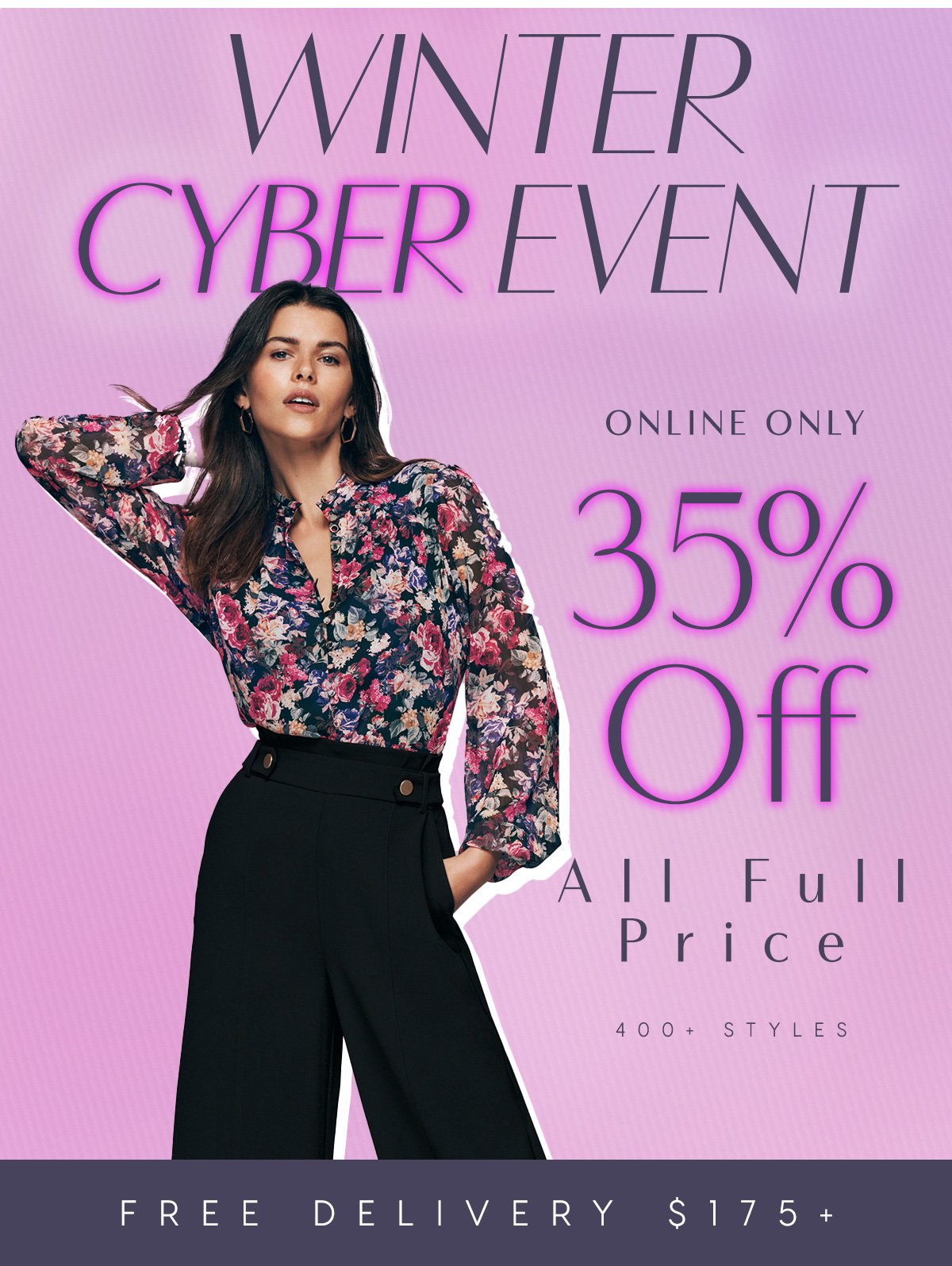 Winter Cyber Event, Only Online, 35 Off All Full Price Items, Free Delivery over $175