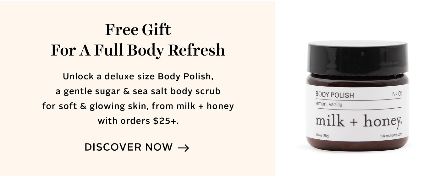 Unlock a deluxe size Body Polish from milk + honey with orders $25+