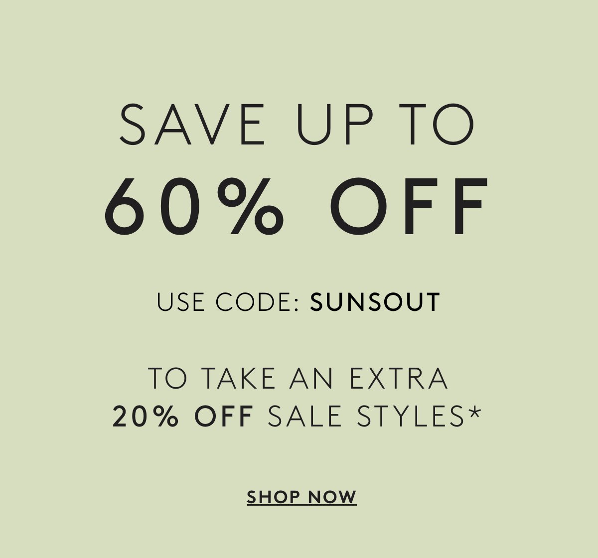 Save Up To 60% Off // Use Code: SUNSOUT | To Take An Extra 20% Off Sale Styles* | Shop Now