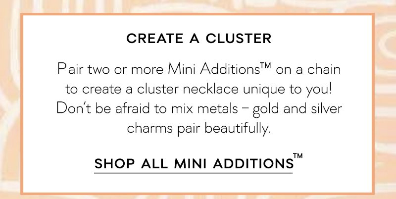 Shop All Mini Additions™