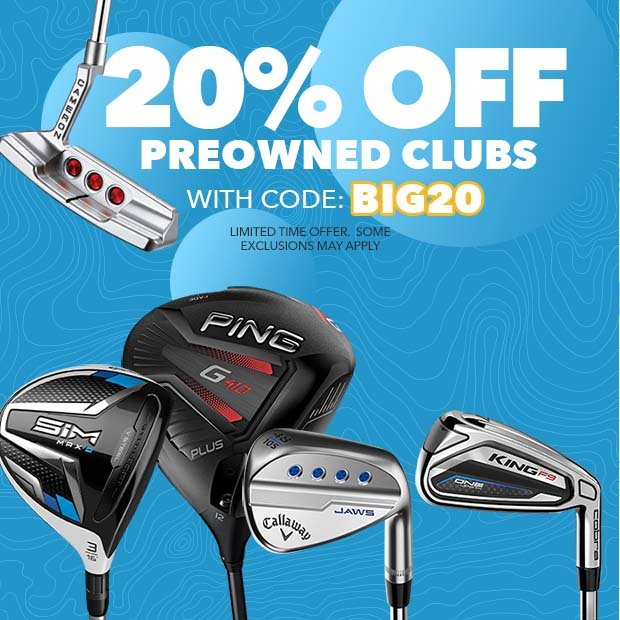 20% Off PreOwned Clubs with code: BIG20