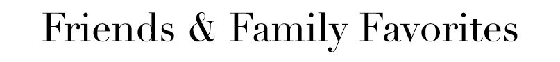 Friends & Family Favorites