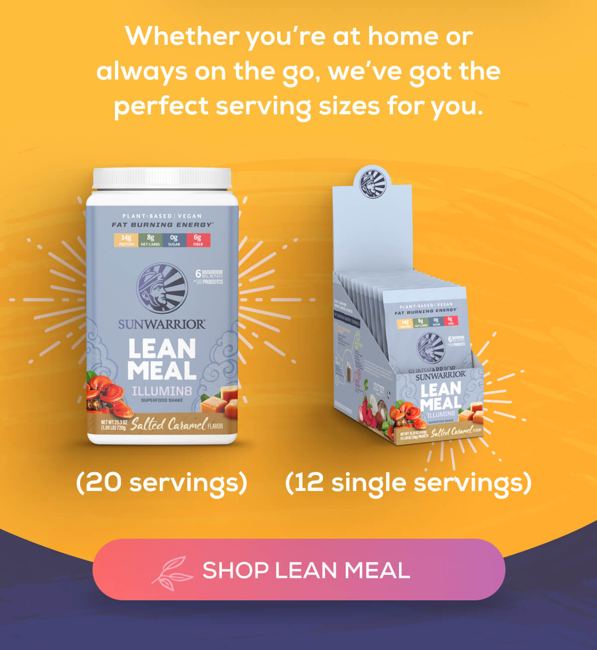 Whether you’re at home or always on the go, we’ve got the perfect serving sizes for you.
