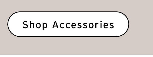 Shop Accessories Now
