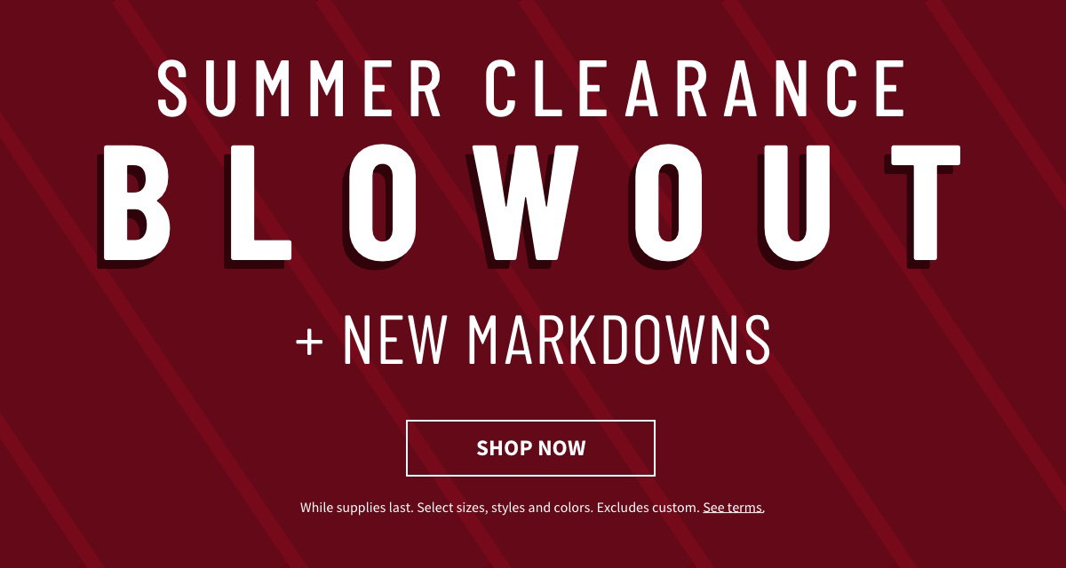 Summer Clearance Blowout plus new markdowns