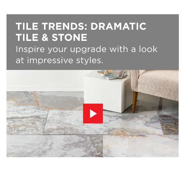 TILE TRENDS: DRAMATIC TILE & STONE | WATCH NOW