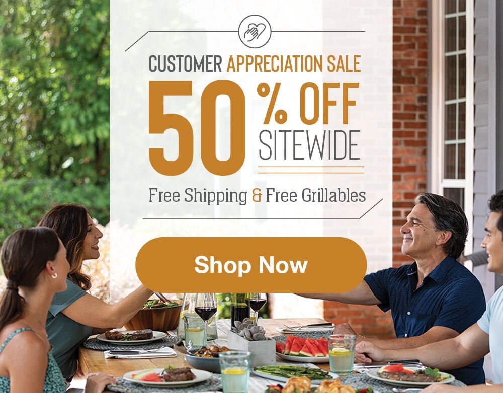Customer Appreciation Sale | 50% off sitewide | Free shipping & Free Grillables || Shop Now
