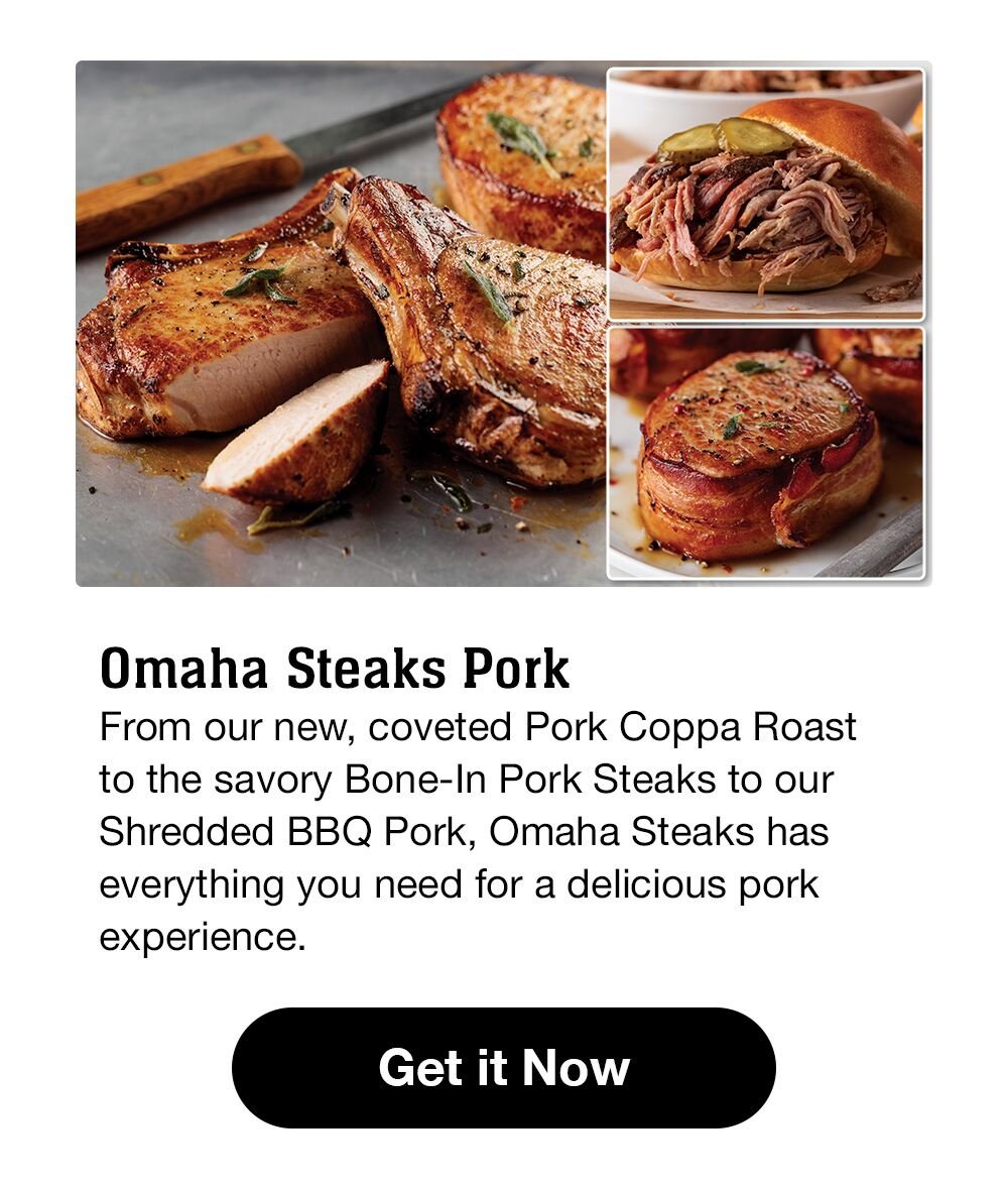 Omaha Steaks Pork | From our new, coveted Pork Coppa Roast to the savory Bone-In Pork Steaks to our Shredded BBQ Pork, Omaha Steaks has everything you need for a delicious pork experience. || Get it Now