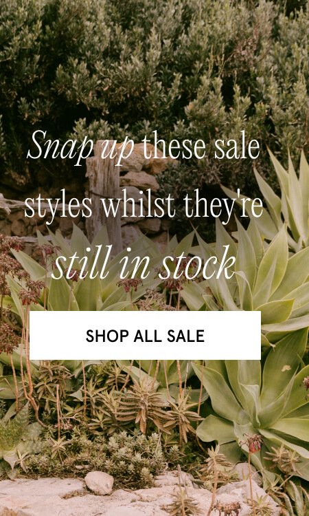 Snap up these sale styles whilst they're still in stock. SHOP SALE