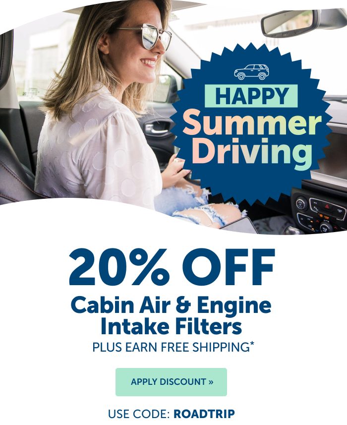 Happy summer driving! This week, take 20% off cabin air and engine intake filters with code ROADTRIP.