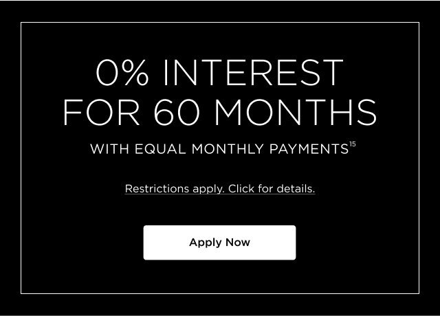 0% Interest for 60 Months with Equal Monthly Payments - Apply Now