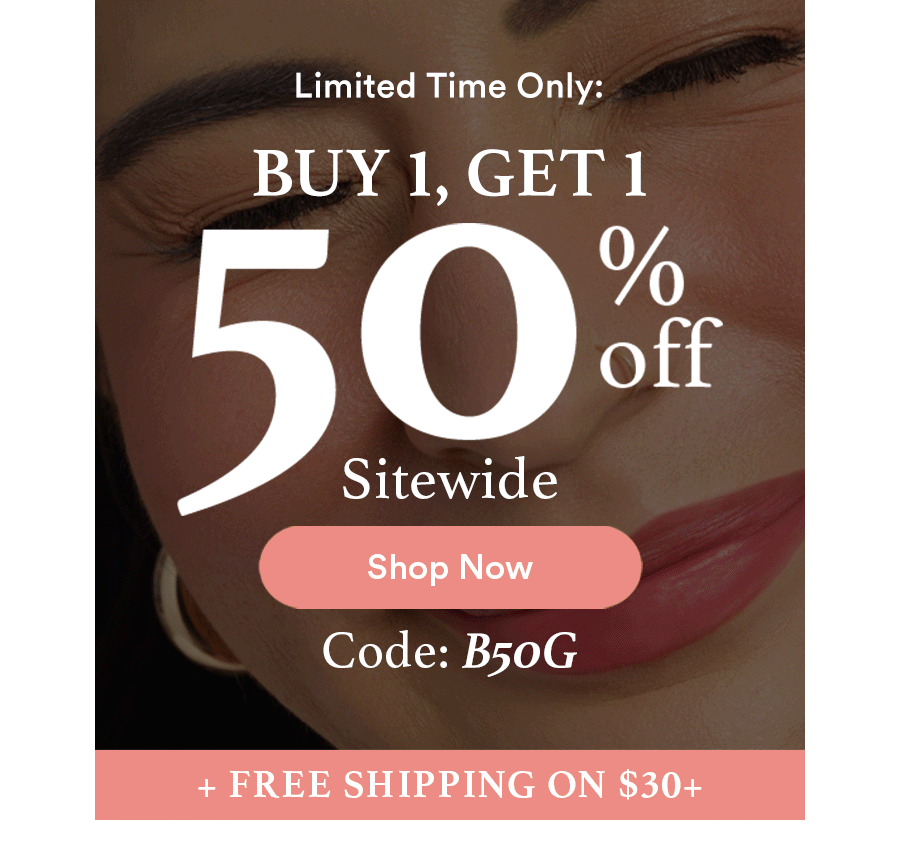 Buy 1, Get 1 50% OFF + FREE SHIPPING ON $30+