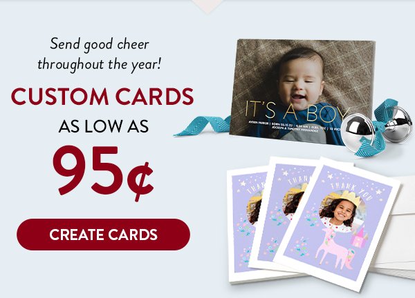 Send good cheer throughout the year! | Custom Cards As Low As 95¢ | Create Cards