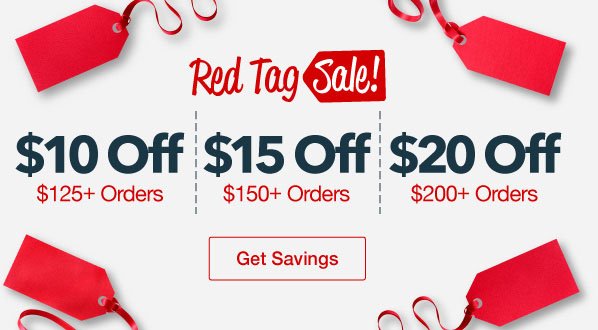 Red Tag - $10 Off $125, $15 Off $150, or $20 Off $200 Orders.