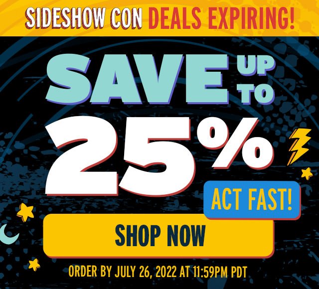 Sideshow Con Deals Expiring SAVE UP TO 25% - Act Fast