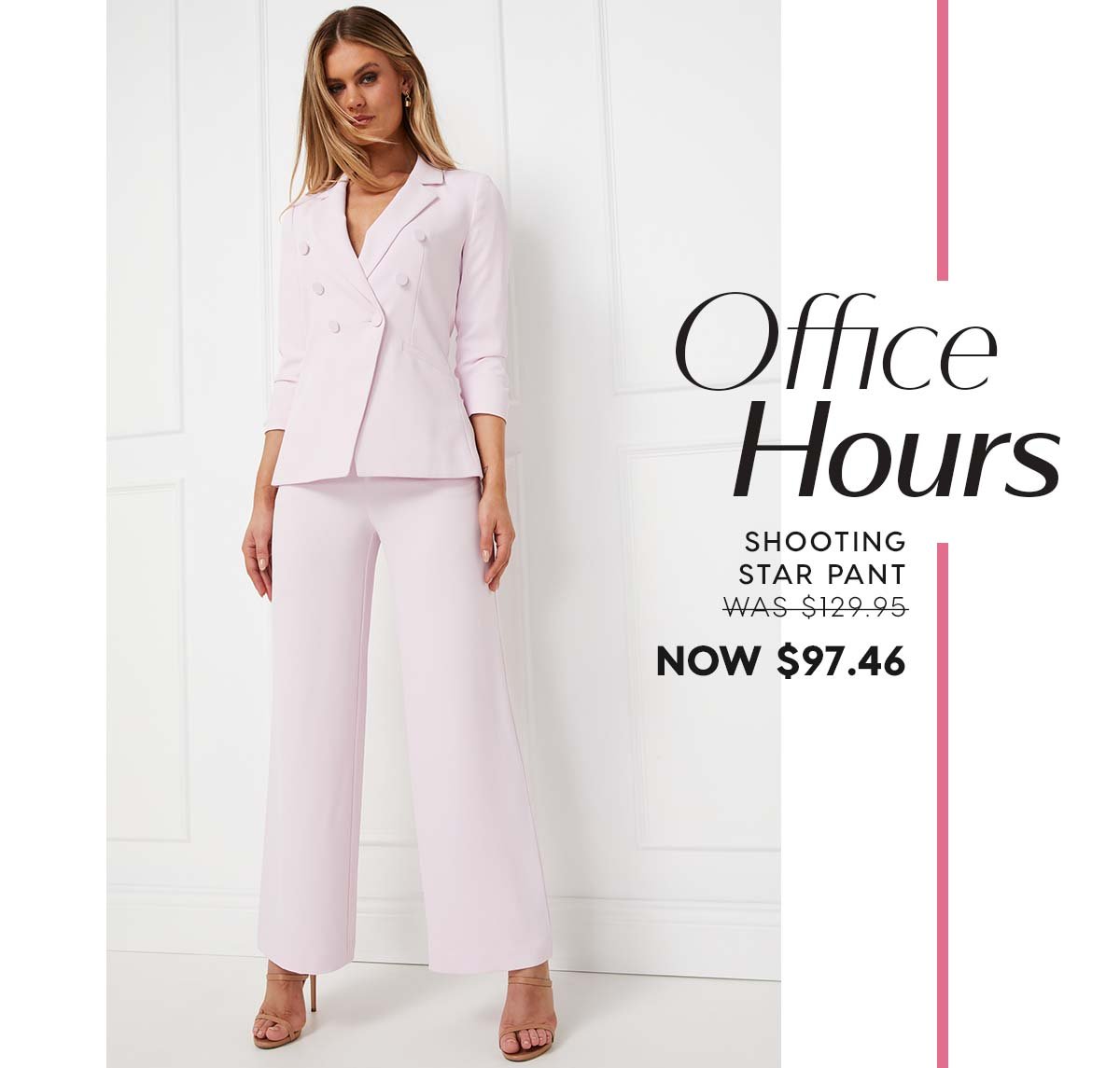 Office Hours. Shooting Star Pant  WAS $129.95 NOW $97.46