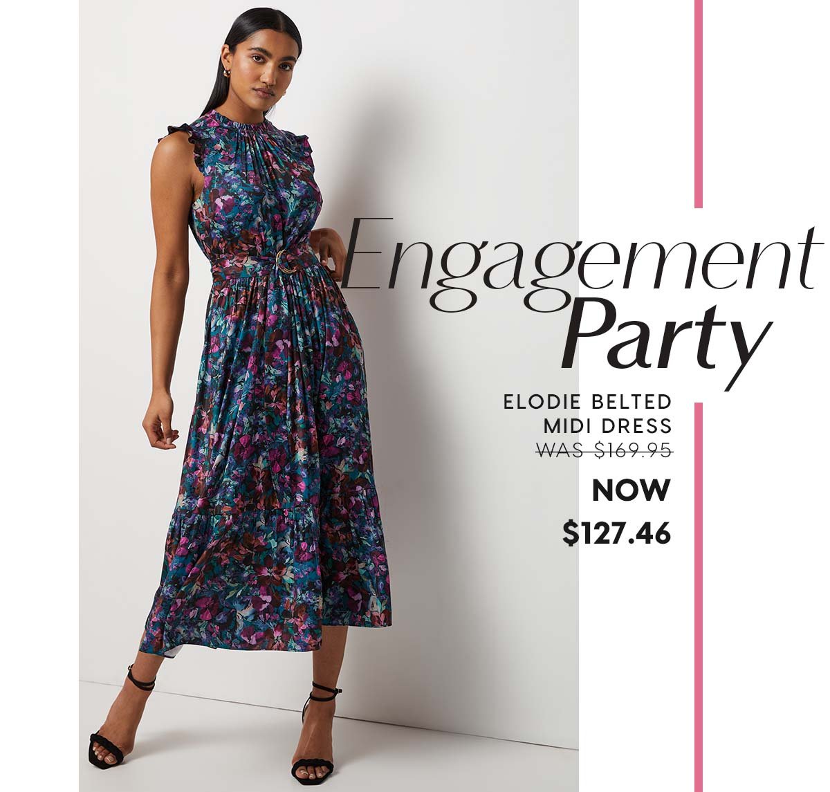 Engagement Party. Elodie Belted Midi Dress WAS $169.95 NOW  $127.46