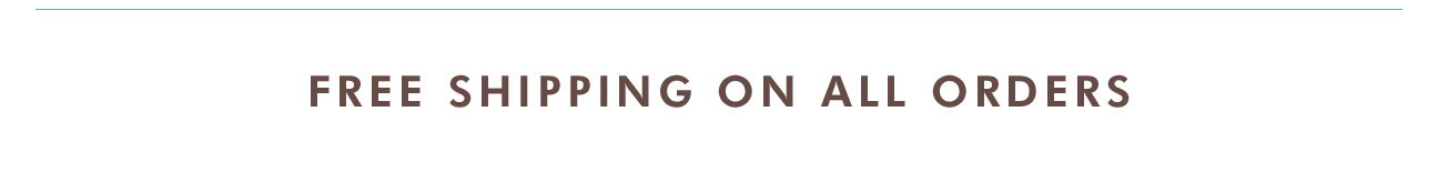 FREE SHIPPING ON ALL ORDERS