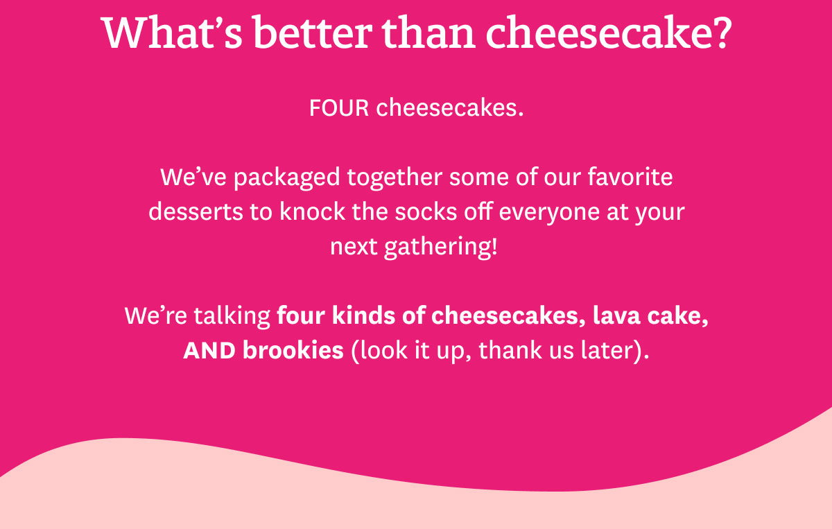 What's better than cheesecake?