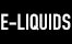 E-Liquids