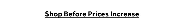 Shop before prices increase