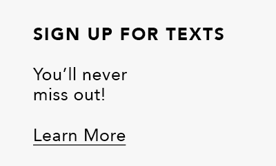 Sign Up For Texts - You'll never miss out! - Learn More