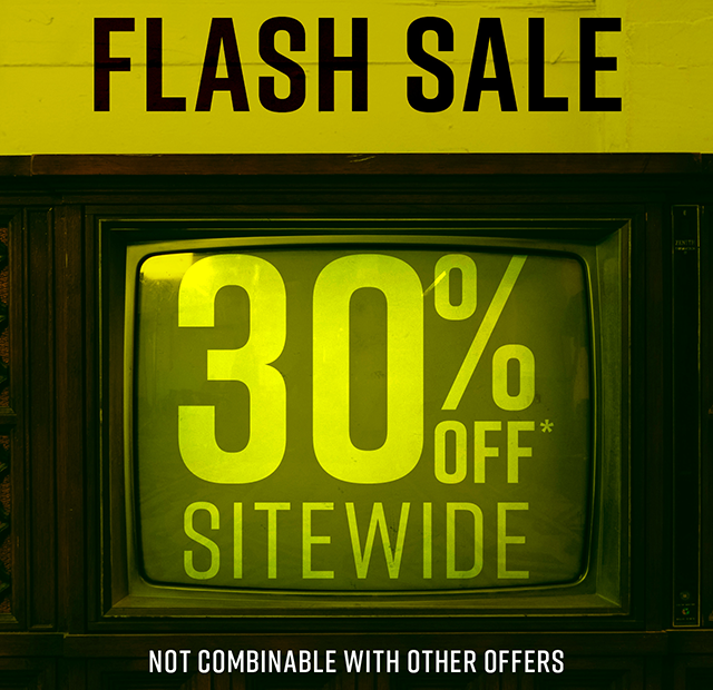 Flash Sale | 30% Off* Sitewide | Not Combineable with Other Offers