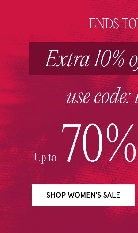  Up to 70% off all sale styles Extra 10% off everything ends tomorrow, use code: EXTRA10