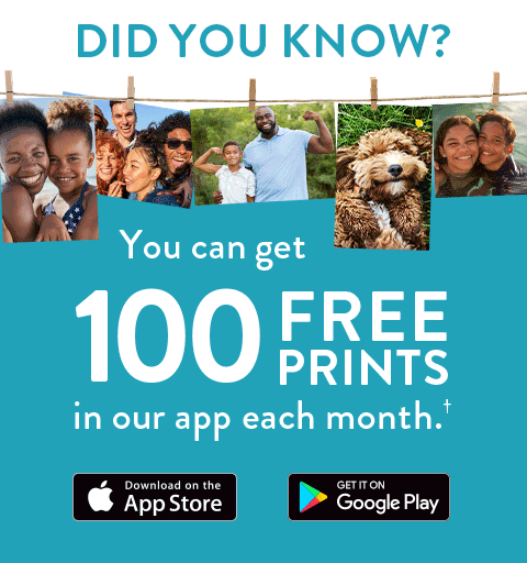 Did You Know?| You can get 100 Free Prints in our app each month.† | Download on the AppStore or Get it on Google Play