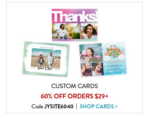 Custom Cards | 60% Off Orders $29+ | Code JYSITE6040 | Shop Cards >