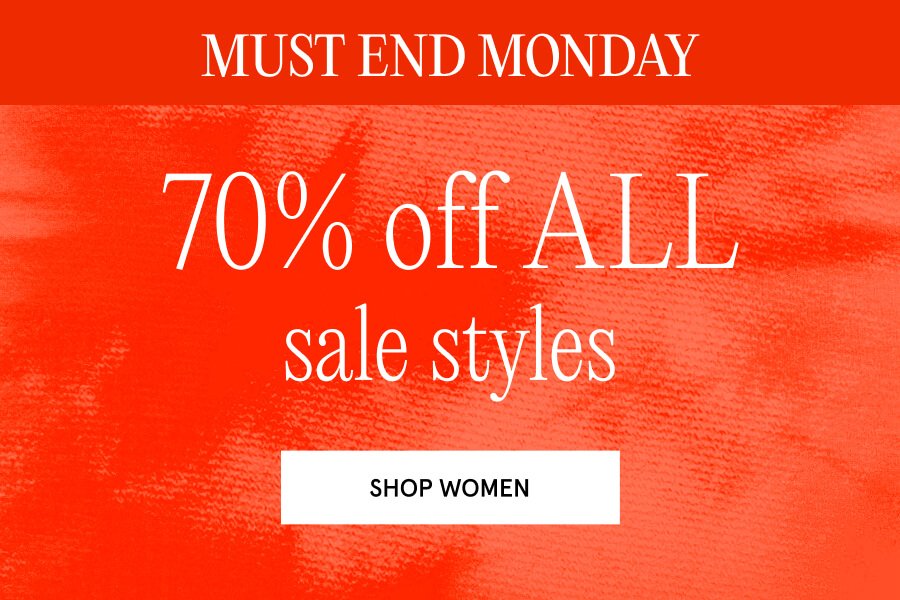 "MUST END MONDAY 70% off ALL sale styles SHOP WOMEN "