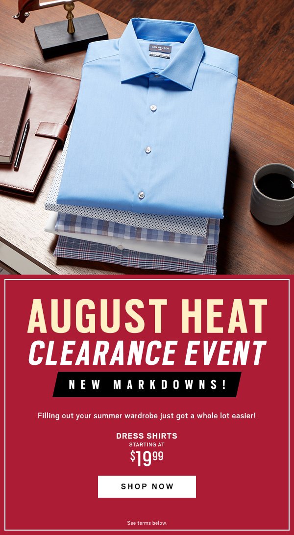 August Heat Clearance Event Clearance Dress Shirts Starting at 19.99 Shop Now