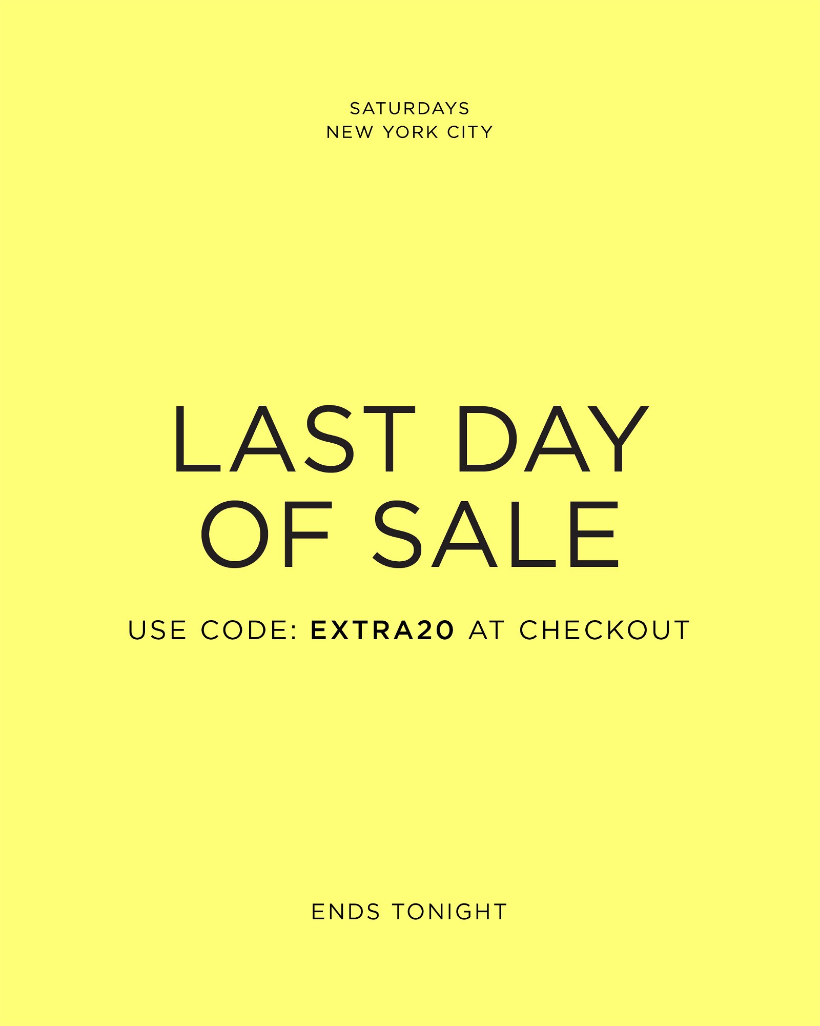 Shop sale, ends tonight. Use code EXTRA20 at checkout.