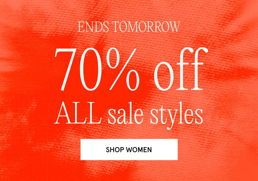 "ENDS TOMORROW 70% off ALL sale styles SHOP WOMEN "