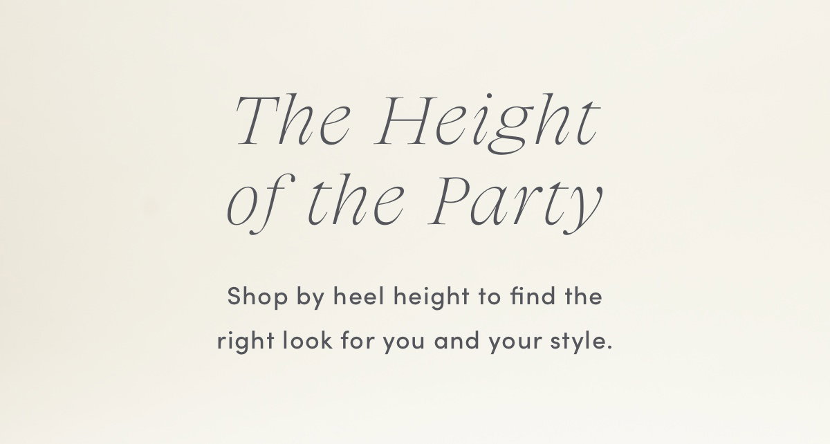 The Height of the party / Shop By Heel Height To Find The Right Look For You And Your Style.