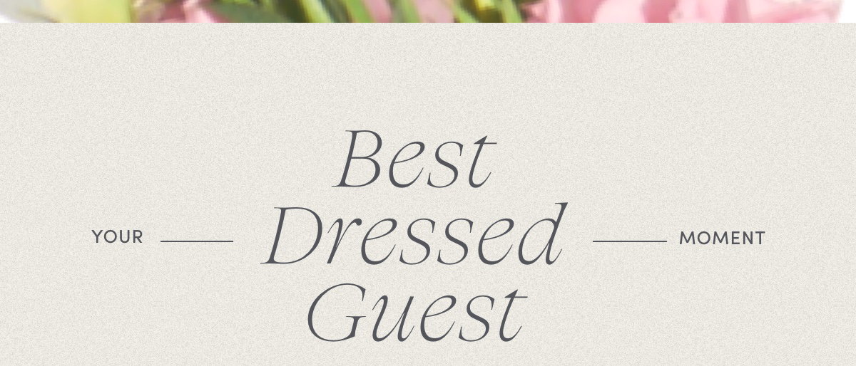 Your Best Dressed Guest Moment