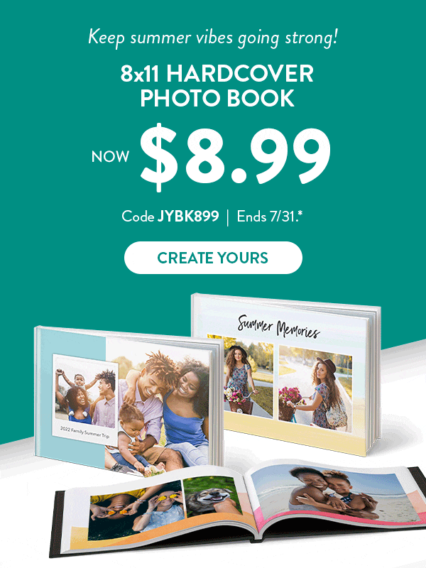 Keep summer vibes going strong! | 8x11 Hardcover Photo Book now $8.99 | Code JYBK899 | Ends 7/31.* | Create Yours