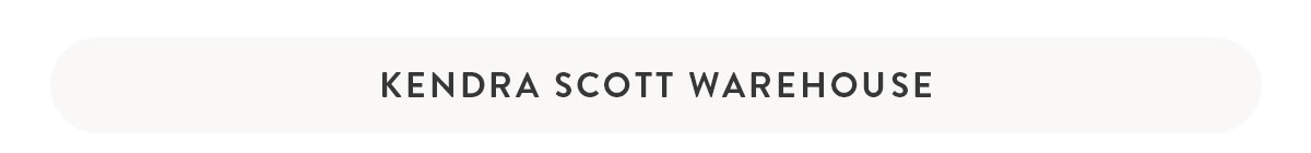 KENDRA SCOTT WAREHOUSE