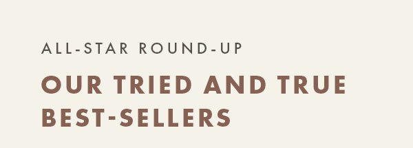 All-Star Round-Up. Our Tried And True Best-Sellers
