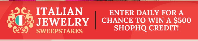 Italian Jewelry Sweepstakes - Enter daily for a chance to win a $500 ShopHQ Credit