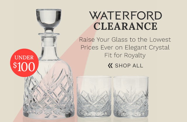 Waterford Clearance - Raise Your Glass to the Lowest Prices Ever on Elegant Crystal Fit for Royalty - 463-294 - Under $100