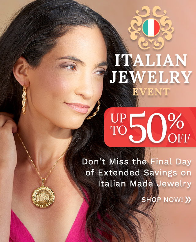 Italian Jewelry Event - Don't Miss One Final Day of Extended Savings with Up to 50% Off Italian Made Jewelry - Ft. 197-484, 203-288