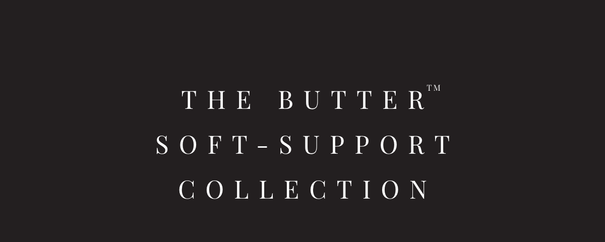 The Butter Soft-Support Collection