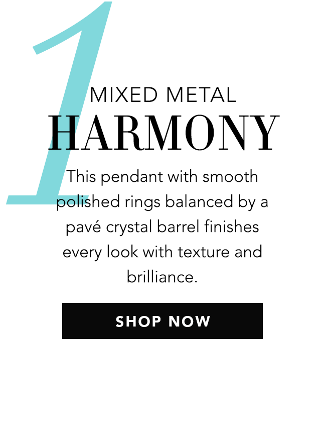 1: Mixed Metal Harmony - This pendant with smooth polished rings balanced by a pavé crystal barrel finishes every look with texture and brilliance. - Shop Now