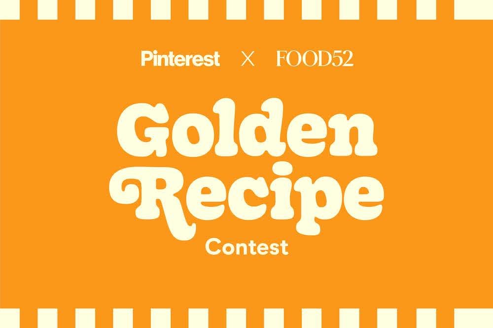 Pinterest x Food52 Golden Recipe Contest